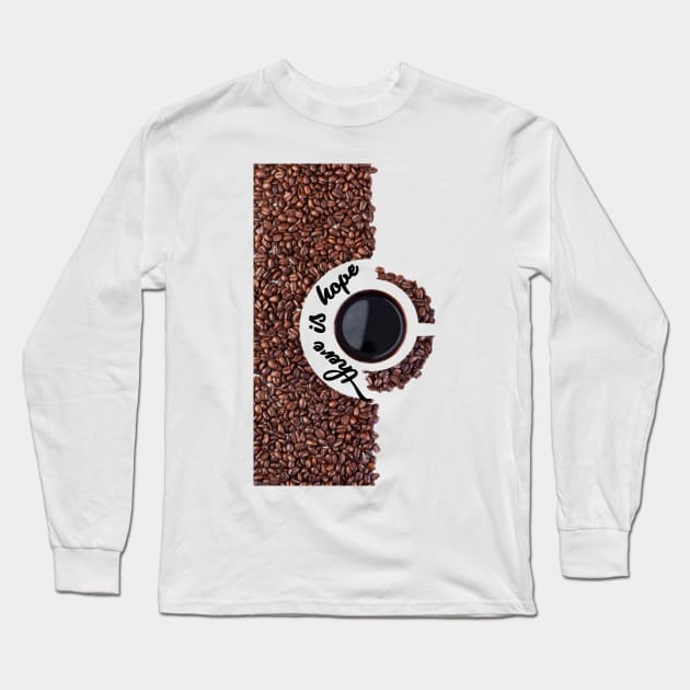 coffee is hope Long Sleeve T-Shirt by OMARMAH